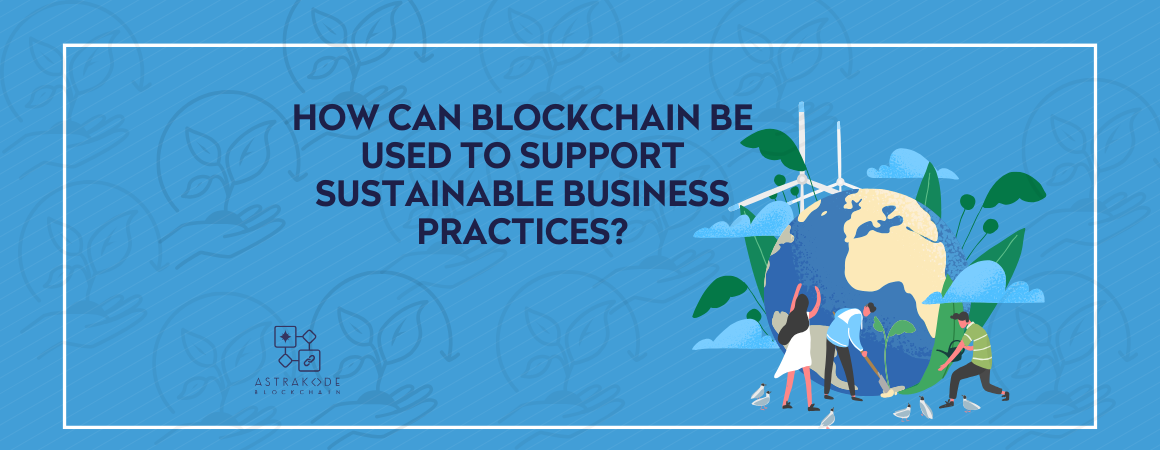 How can blockchain be used to support sustainable business practices