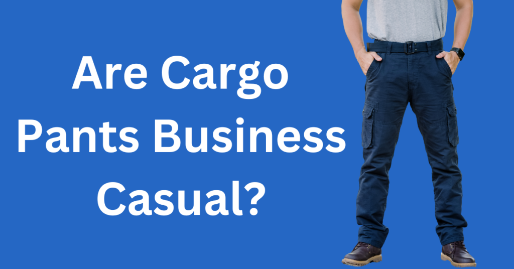 Is cargo pants business casual