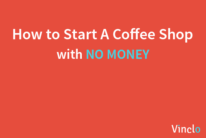 How to start a coffee business with no money