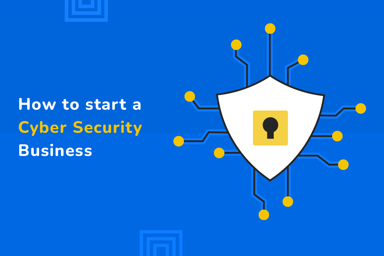 How to start a cybersecurity business