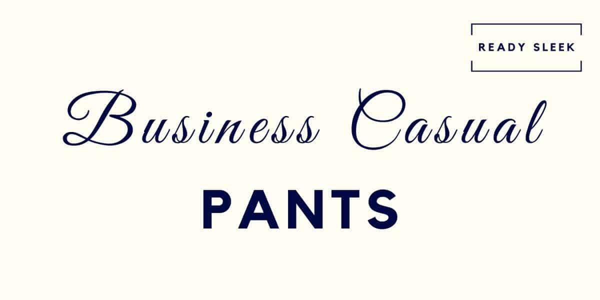 Casual business pants men attire code style guide wardrobe